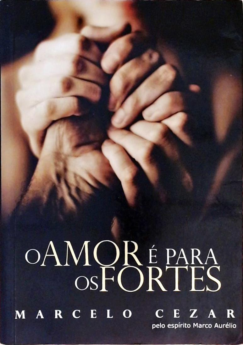 O Amor É Para Os Fortes