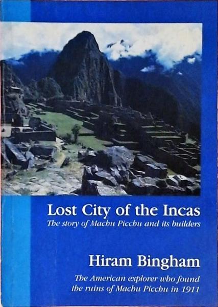 Lost City Of The Incas - The Story Of Machu Picchu And Its Builders