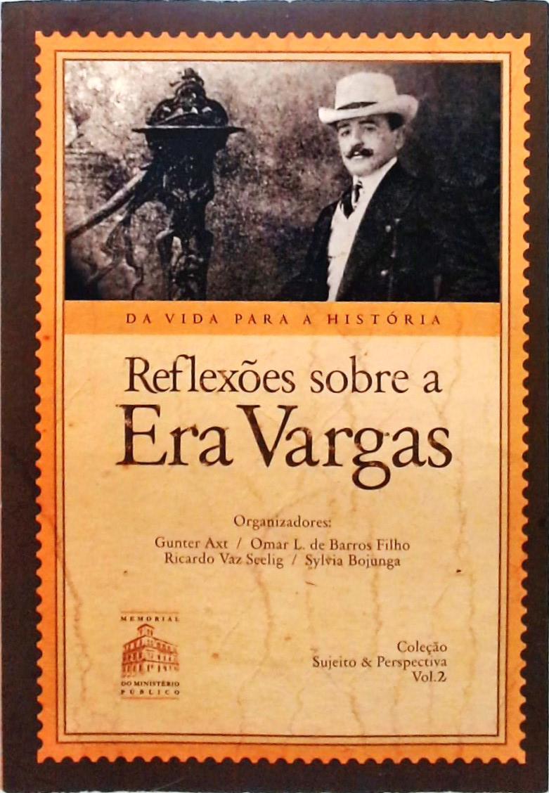 Reflexões Sobre A Era Vargas
