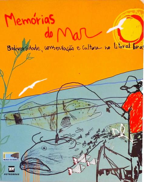 Memórias Do Mar - Biodiversidade Conservação E Cultura No Litoral Brasieliro