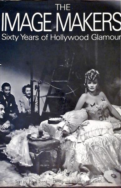 The Image Makers - Sixty Years Of Hollywood Glamour