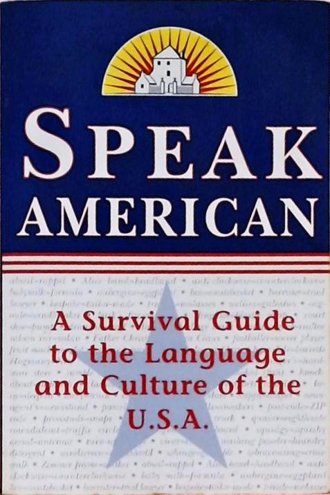 Speak American - A Survival Guide To The Language And Culture Of The U.S.A