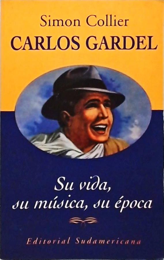 Carlos Gardel - Su Vida Su Musica Su Epoca