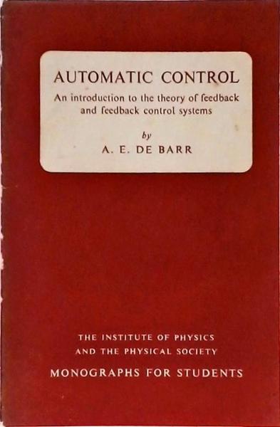 Automatic Control - An Introduction To The Theory Of Feedback And Fedback Control Systems