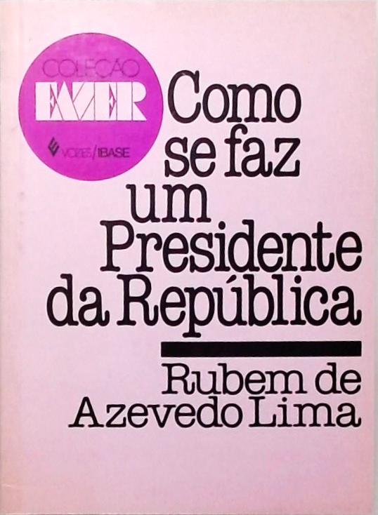 Como Se Faz Um Presidente da República