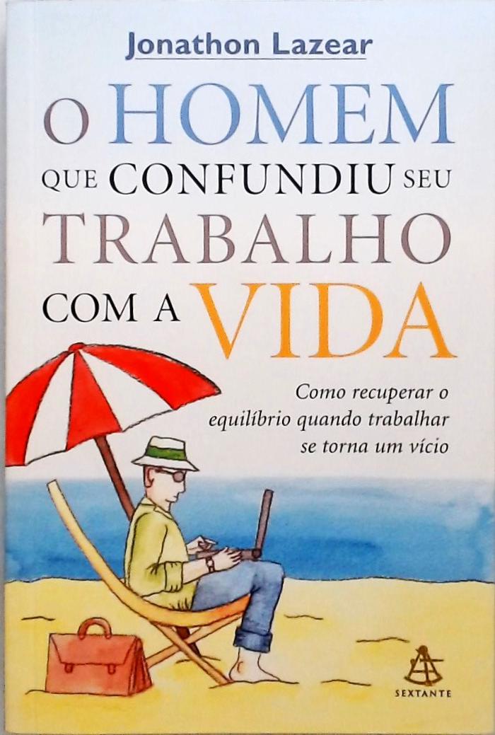 O Homem Que Confundiu Seu Trabalho Com A Vida