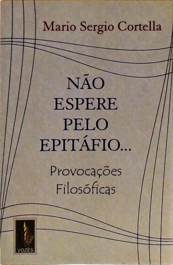 Não Espere Pelo Epitáfio...