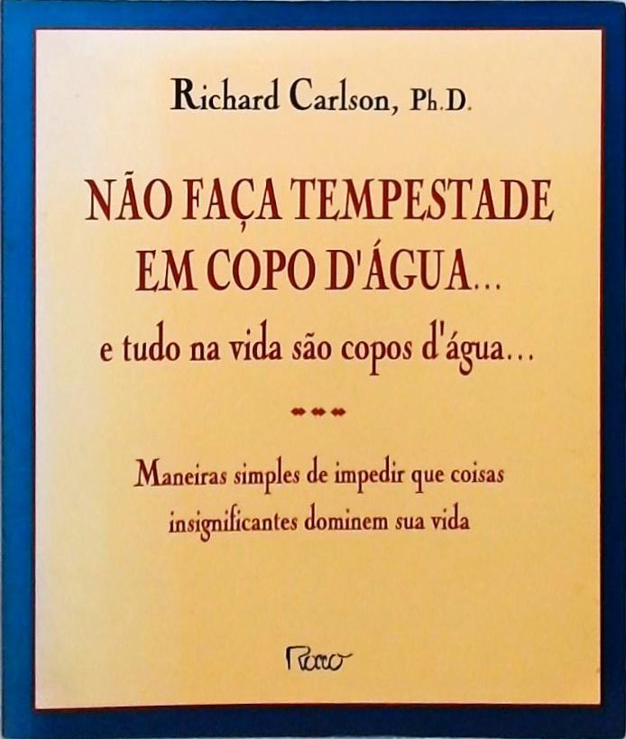 Não Faça Tempestade Em Copo D'água... E Tudo Na Vida São Copos D'água