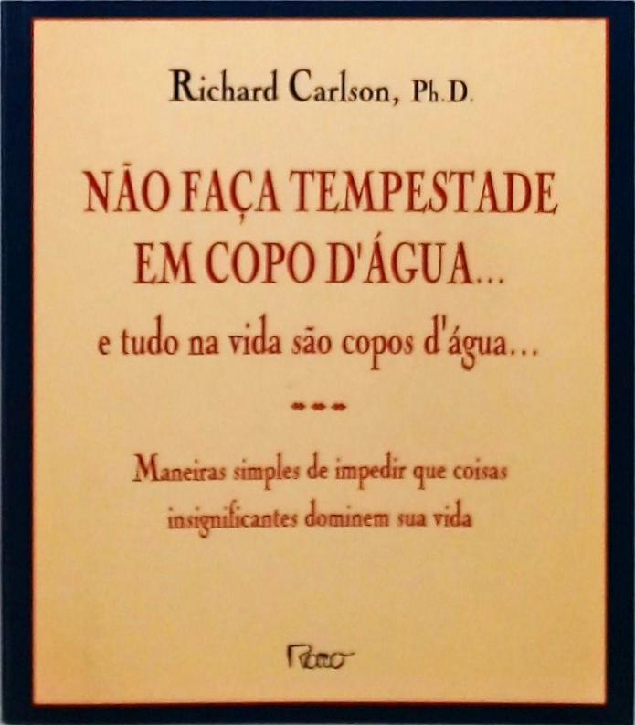 Não Faça Tempestade Em Copo D'água... E Tudo Na Vida São Copos Dágua