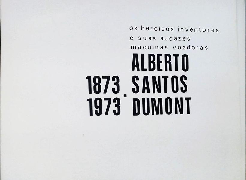 Os Heroicos Inventores E Suas Audazes Maquinas Voadoras - Alberto Santos Dumont