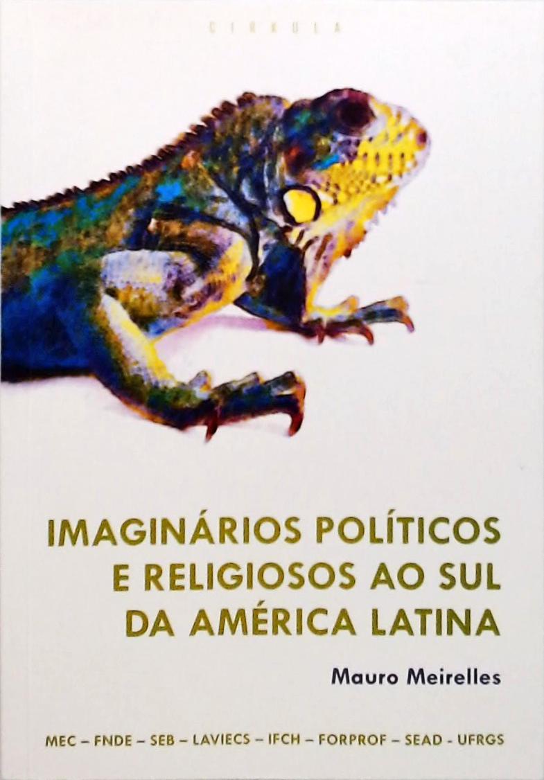 Imaginários Políticos E Religiosos Ao Sul Da América Latina