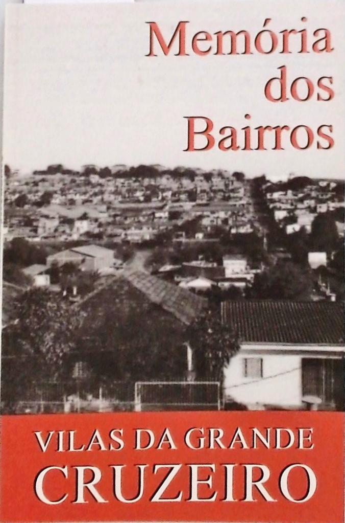 Memórias Dos Bairros - Vilas Da Grande Cruzeiro