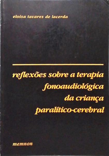 Reflexões Sobre A Terapia Fonoaudiológica Da Crianca Paralítico-Cerebral