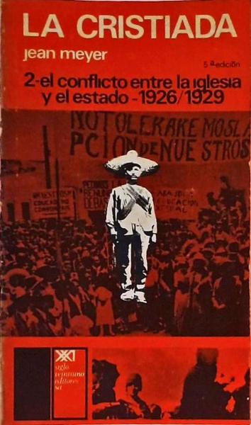 La Cristiada - 2 - El Conflicto Entre La Iglesia Y El Estado - 1926-1929