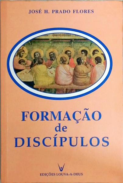 Formação De Discípulos - José H. Prado Flores - Traça Livraria e Sebo