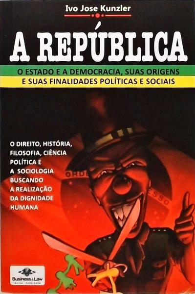 A República - O Estado E A Democracia Suas Origens E Suas Finalidades Políticas E Sociais