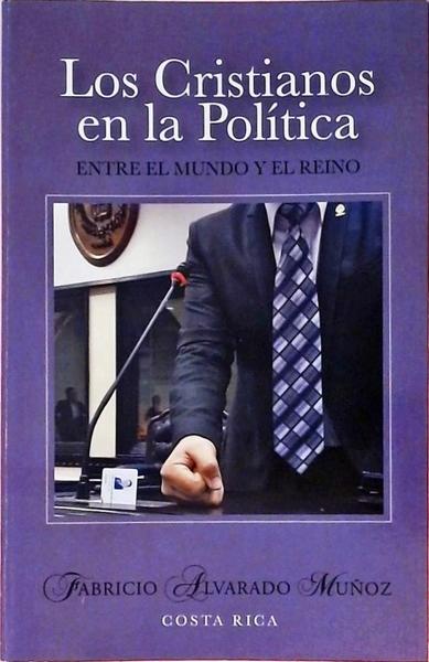 Los Cristianos En La Política - Entre El Mundo y El Reino