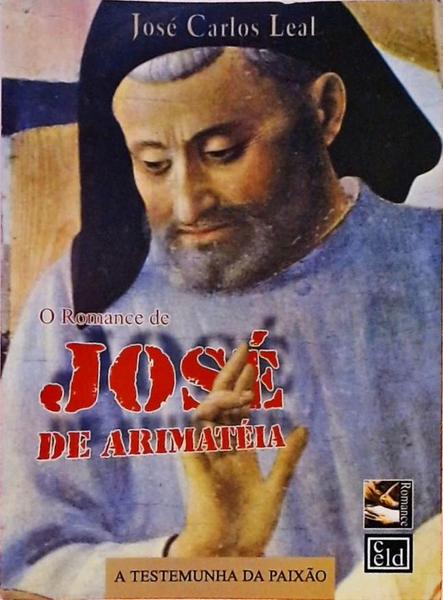 O Romance De José De Arimatéia - A Testemunha Da Paixão