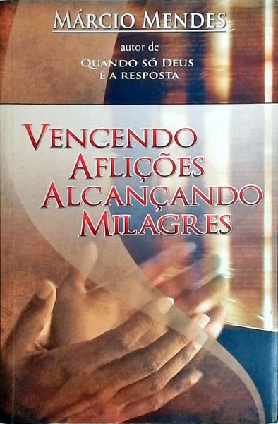 Vencendo Aflições Alcançando Milagres