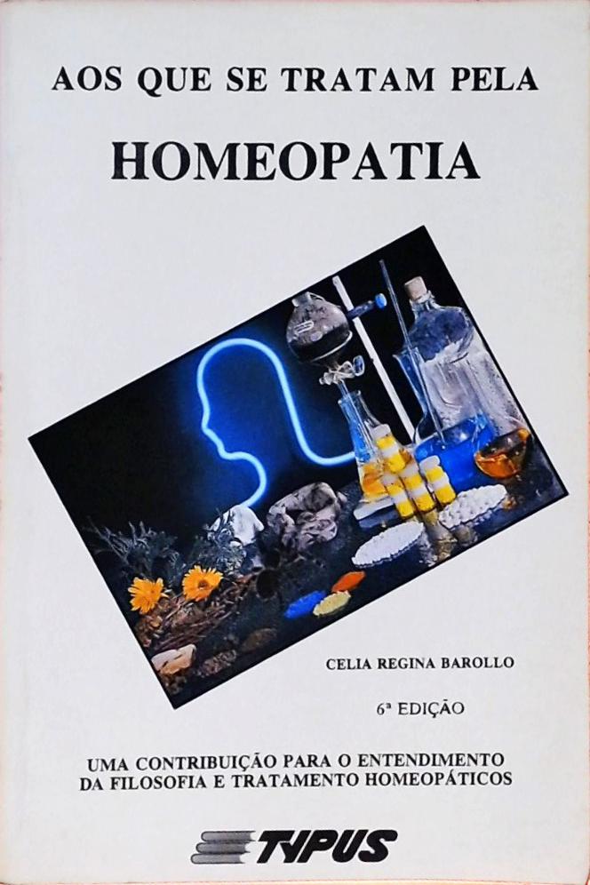 Aos que se Tratam pela Homeopatia Celia Regina Barollo Traça Livraria e Sebo Aos que se Tratam pela Homeopatia Celia Regina Barollo Traça Livraria e Sebo