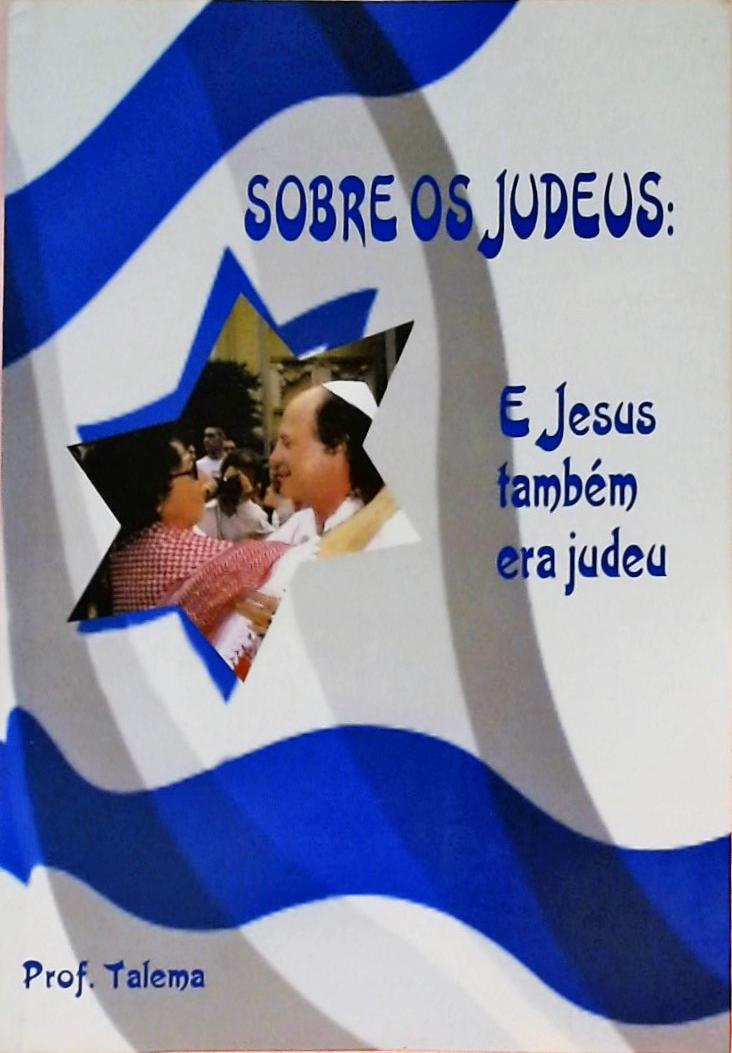 Sobre Os Judeus - E Jesus Também Era Judeu