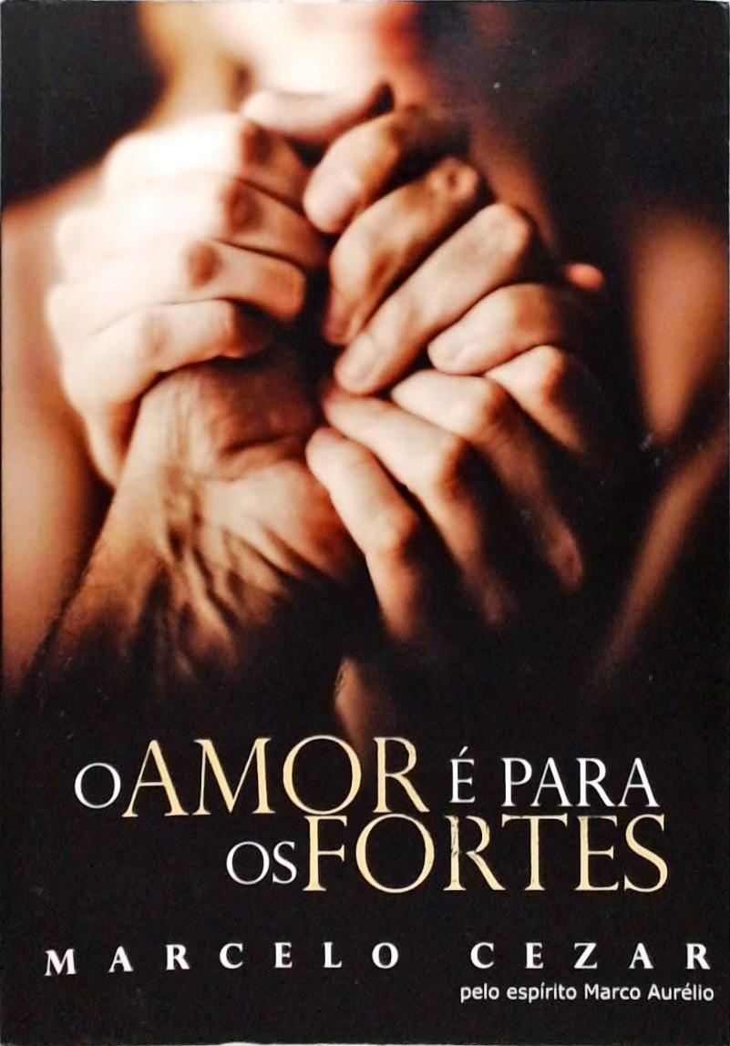 O Amor É Para Os Fortes