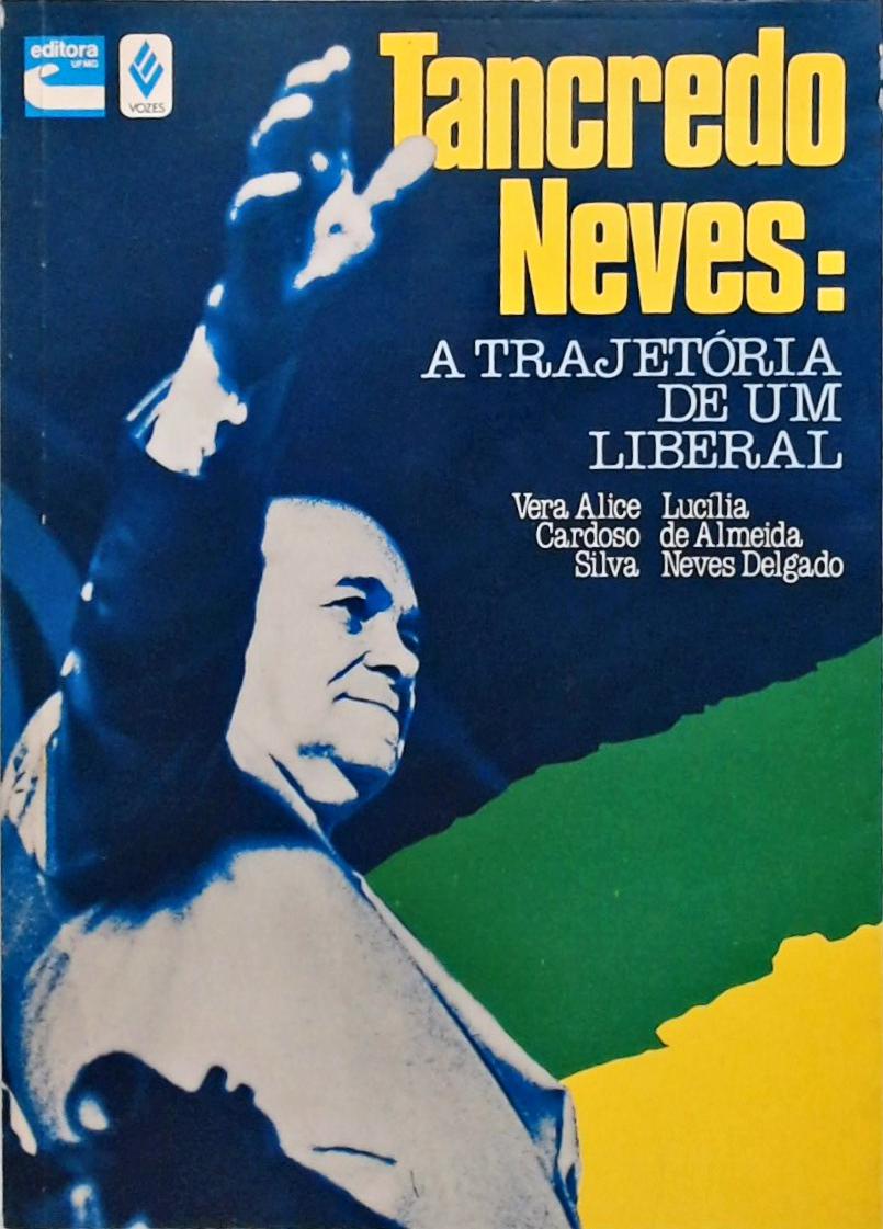 Tancredo Neves - A Trajetória De Um Liberal