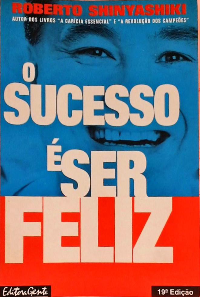 O Sucesso É Ser Feliz