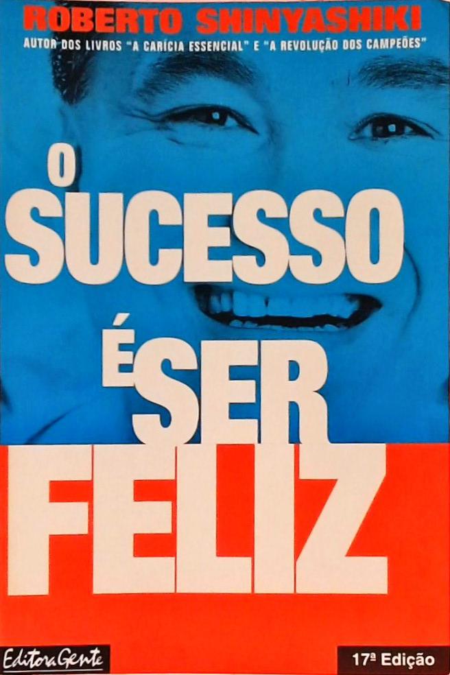 O Sucesso É Ser Feliz