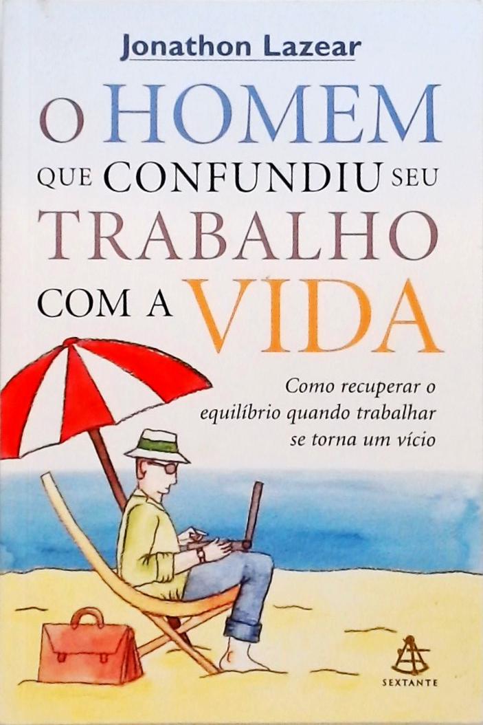 O Homem Que Confundiu Seu Trabalho Com A Vida