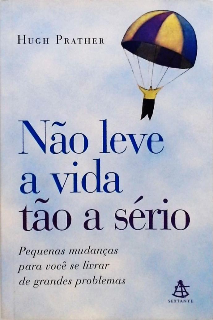 Não Leve A Vida Tão A Sério