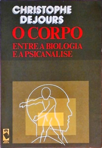 O Corpo - Entre A Biologia E A Psicanálise