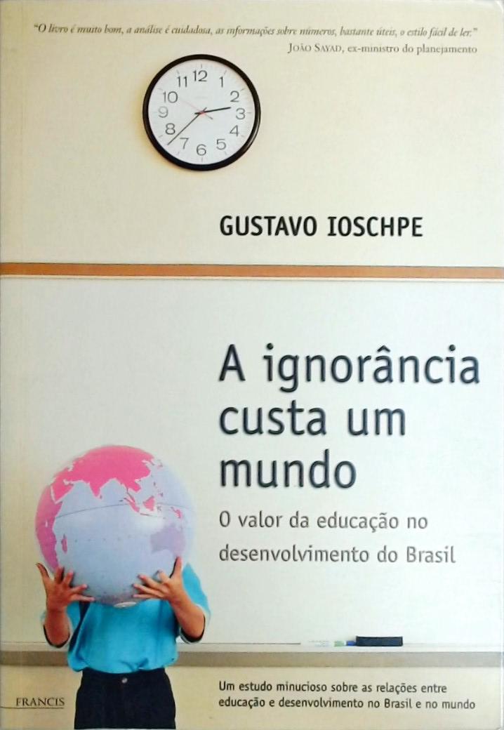 A Ignorância Custa Um Mundo