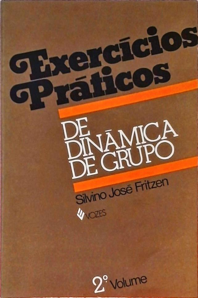 Exercícios Práticos de Dinâmica de Grupo - Volume 2