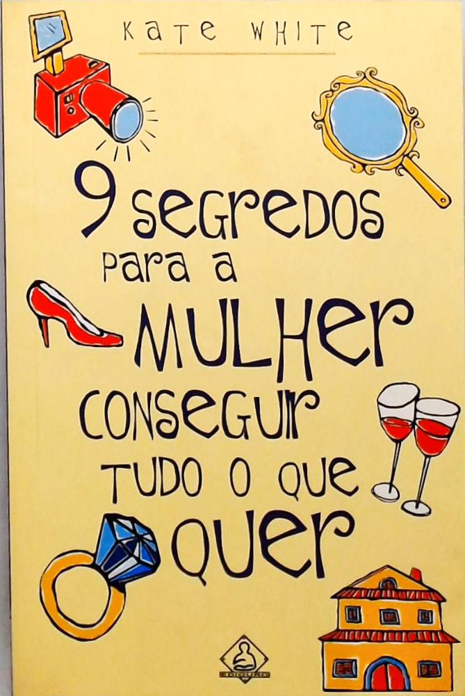 9 Segredos Para A Mulher Conseguir Tudo O Que Quer