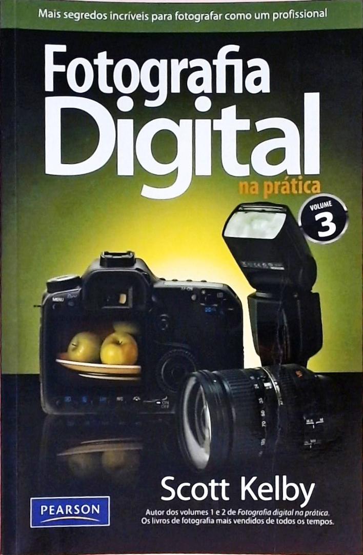 Fotografia Digital Na Prática - Volume 3  