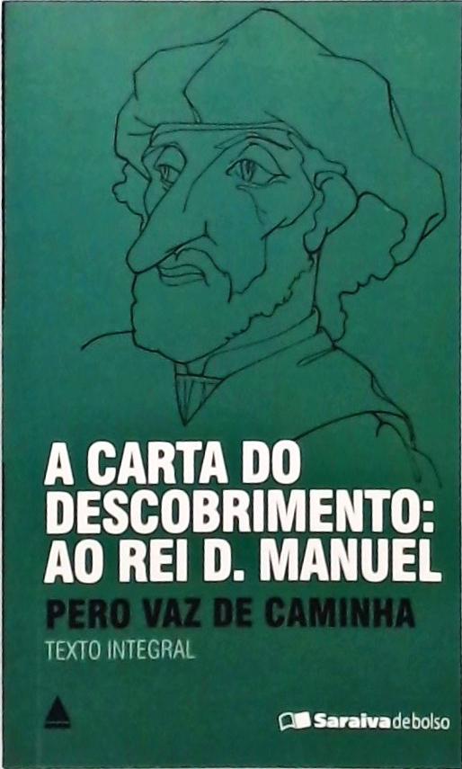 A Carta Do Descobrimento - Ao Rei D Manuel