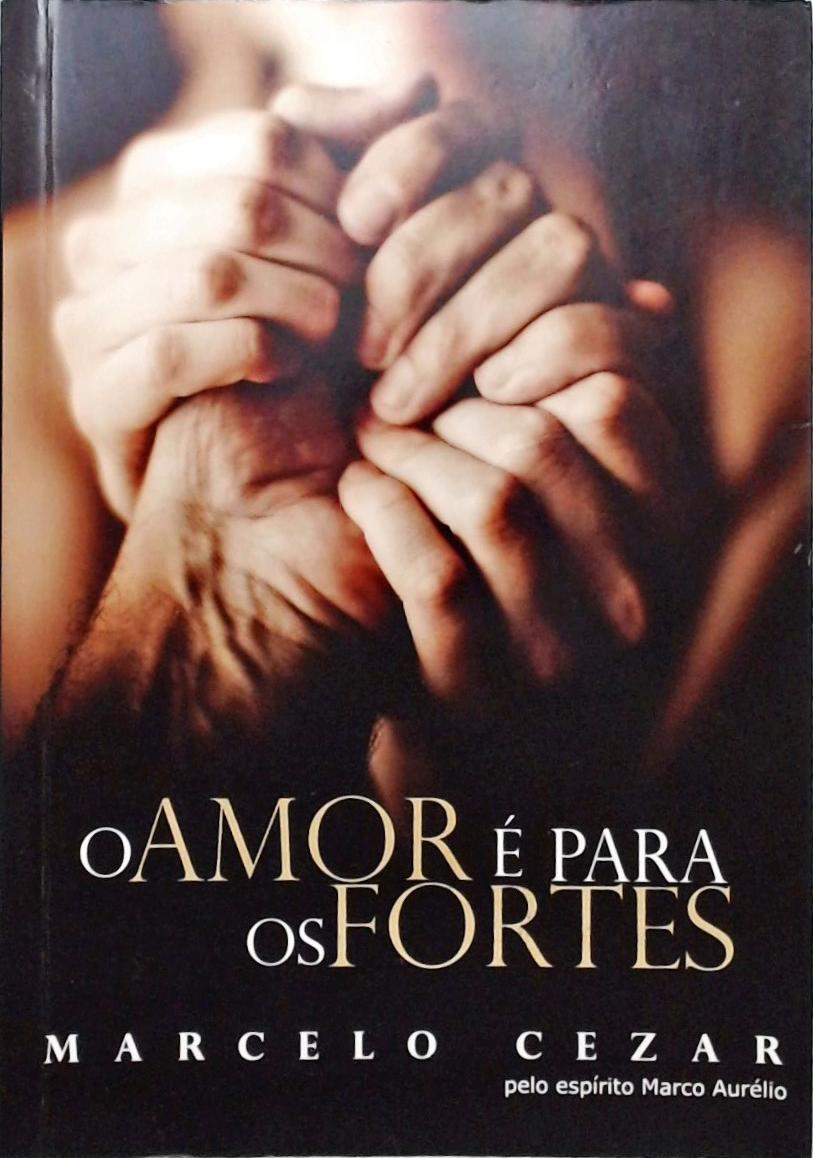 O Amor É Para Os Fortes