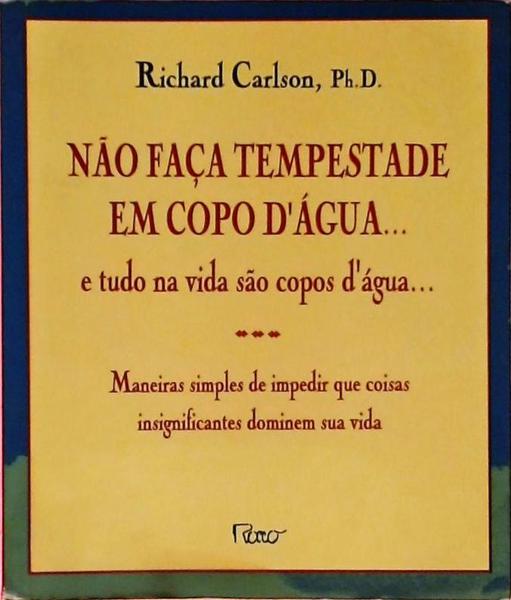 Não Faça Tempestade Em Copo D'Água... E Tudo Na Vida São Copos D'Água