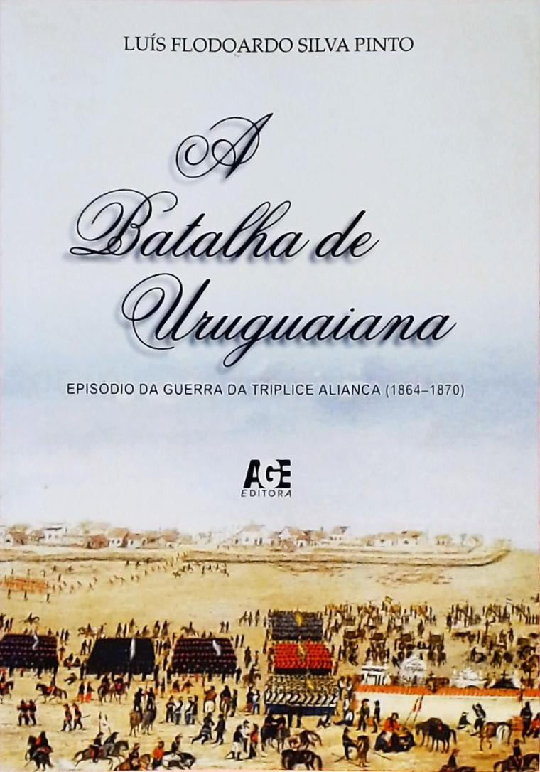 A Batalha De Uruguaiana - Episódio Da Guerra Da Tríplice Aliança
