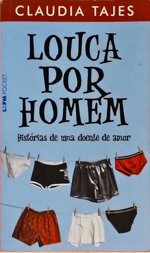 Louca Por Homem - Histórias De Uma Doente De Amor