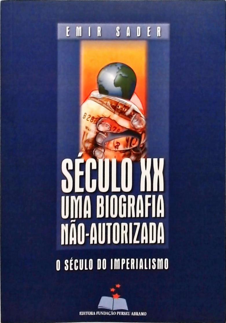 Século XX Uma Biografia Não-autorizada