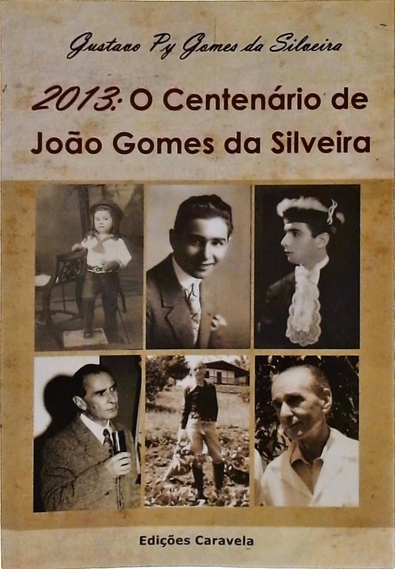 2013 - O Centenário De João Gomes Da Silveira
