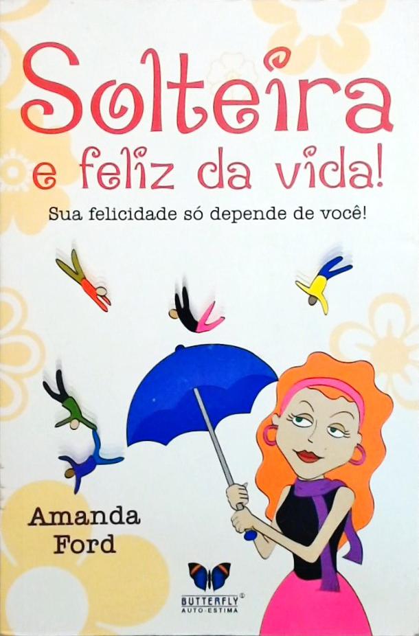 Solteira e Feliz da Vida!