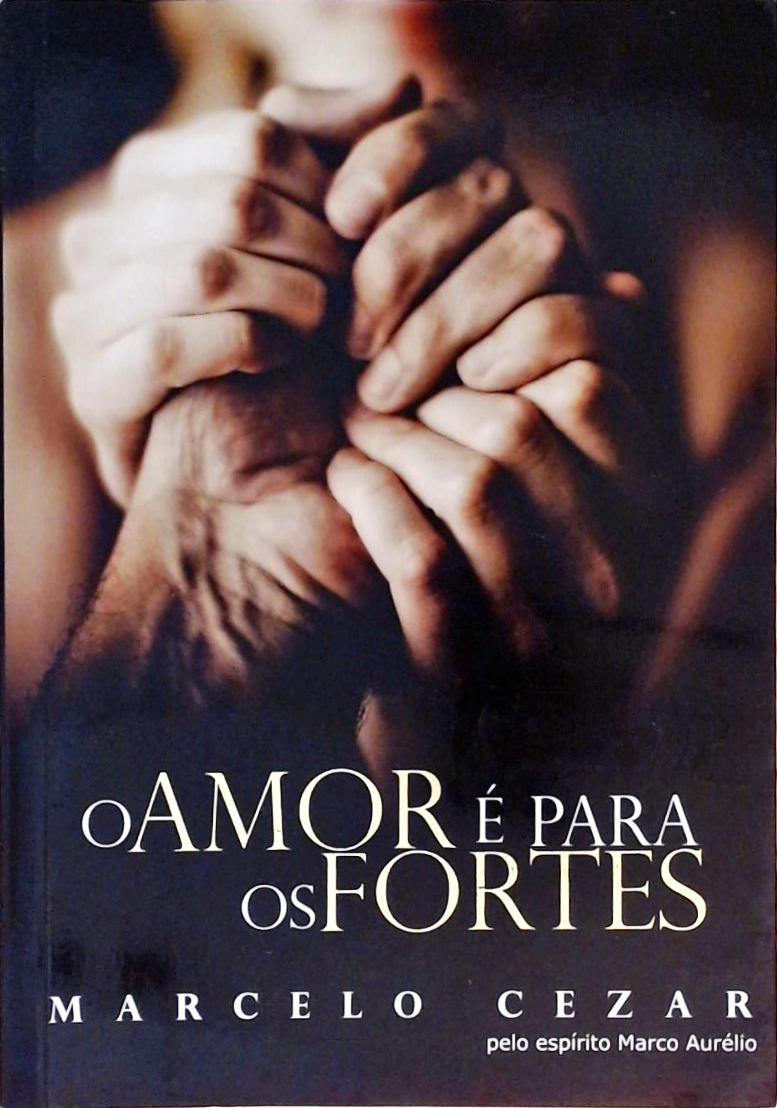 O Amor É Para Os Fortes