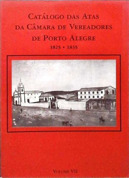 Catálogo Das Atas Da Câmara De Vereadores De Porto Alegre 1825 - 1835