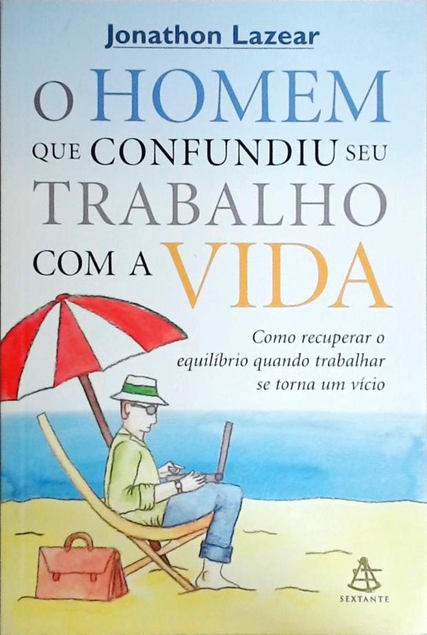 O Homem Que Confundiu Seu Trabalho Com A Vida