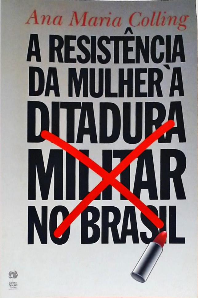 A Resistência Da Mulher À Ditadura Militar No Brasil
