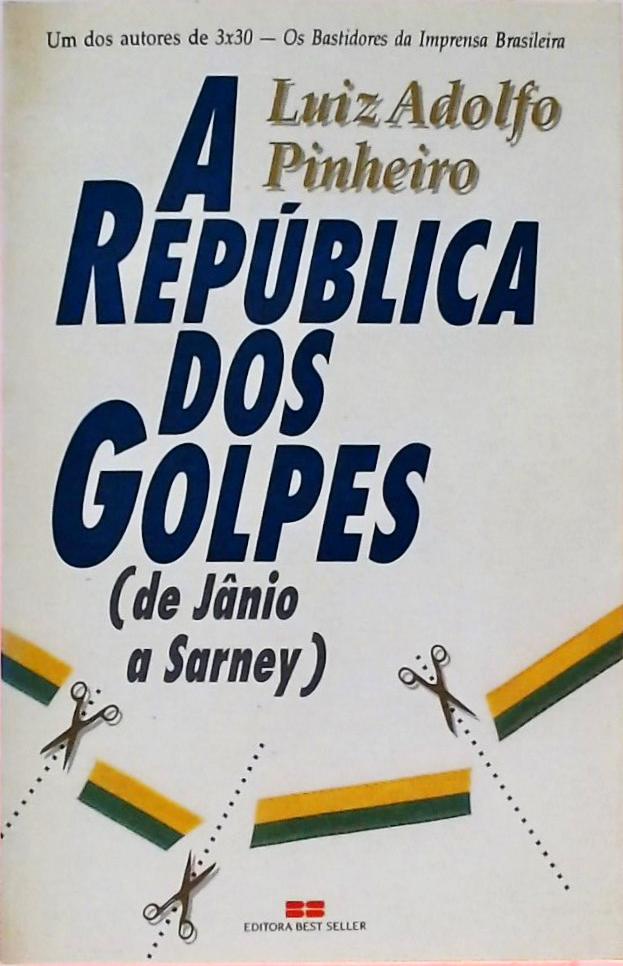 A República Dos Golpes - De Jânio A Sarney