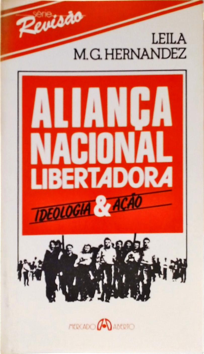Aliança Nacional Libertadora Ideologia & Ação Leila M. G. Hernandez Traça Livraria e Sebo